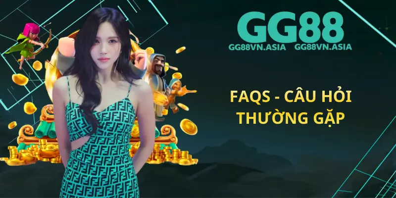 FAQs - Câu Hỏi Thường Gặp