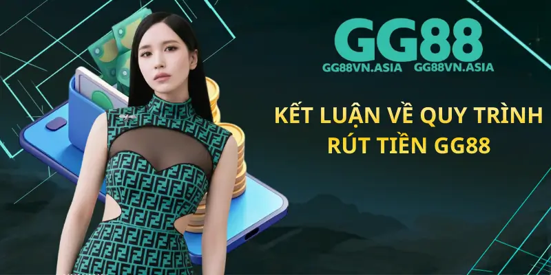 Kết Luận Về Quy Trình Rút Tiền GG88